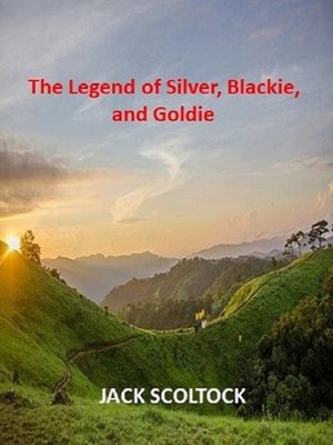 cover image of The Legend of Silver, Blackie, and Goldie